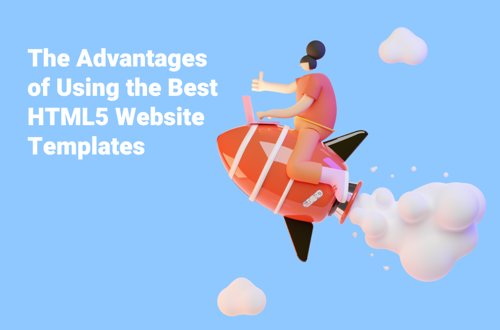 The Advantages of Using the Best HTML5 Website Templates