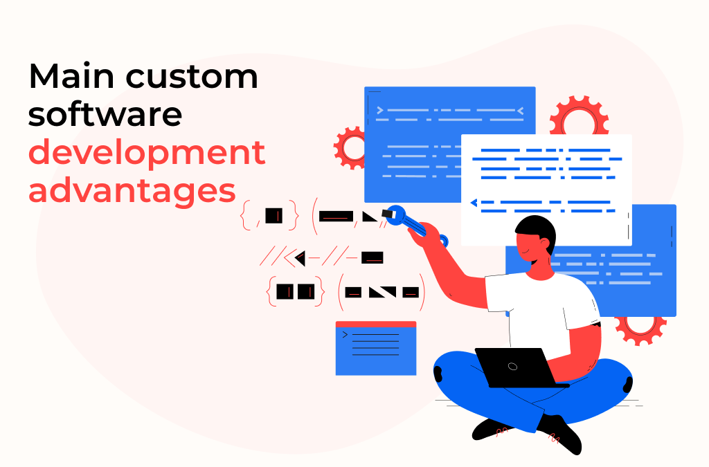 Advantages of Developing Custom Software