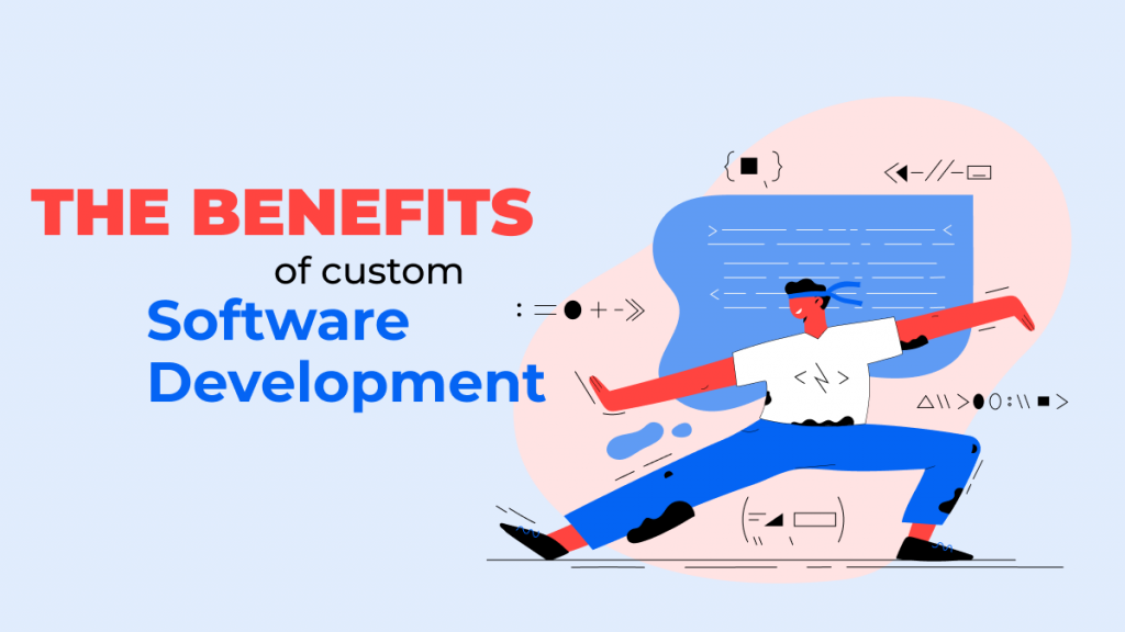 The Benefits Of Custom Software Development