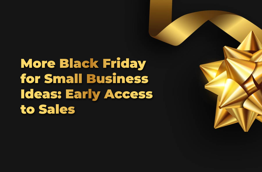 Black Friday for Small Business Ideas: Early Access to Sales