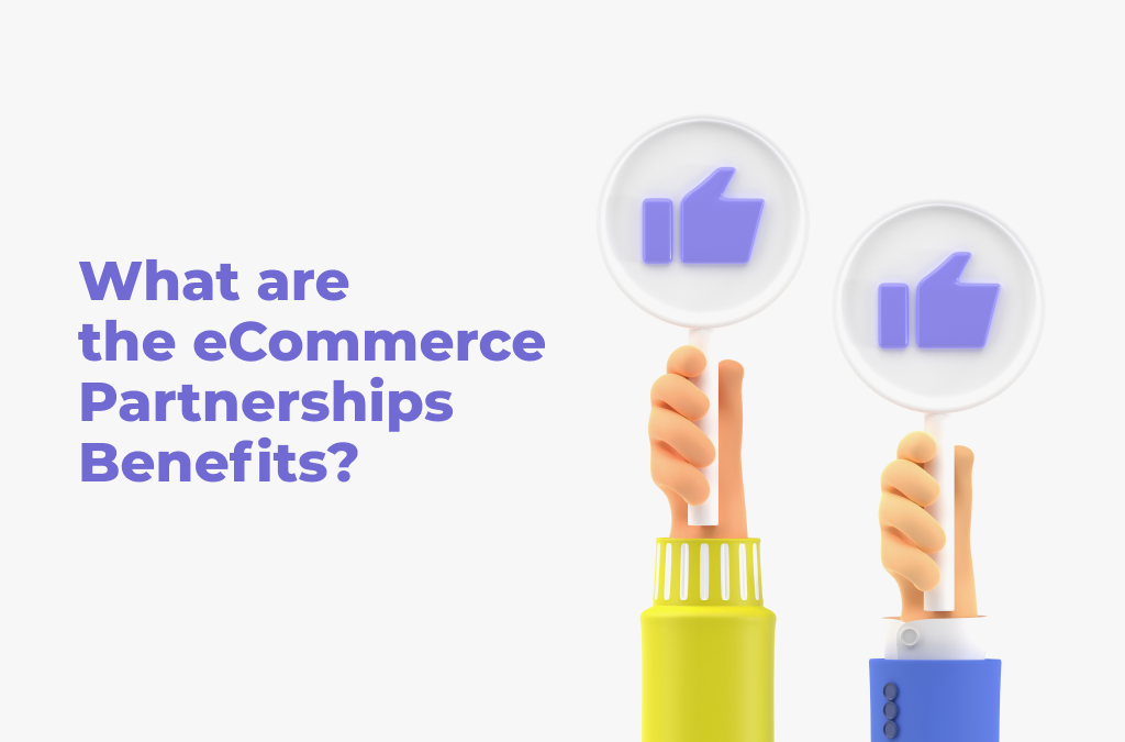 What are the eCommerce Partnerships Benefits?