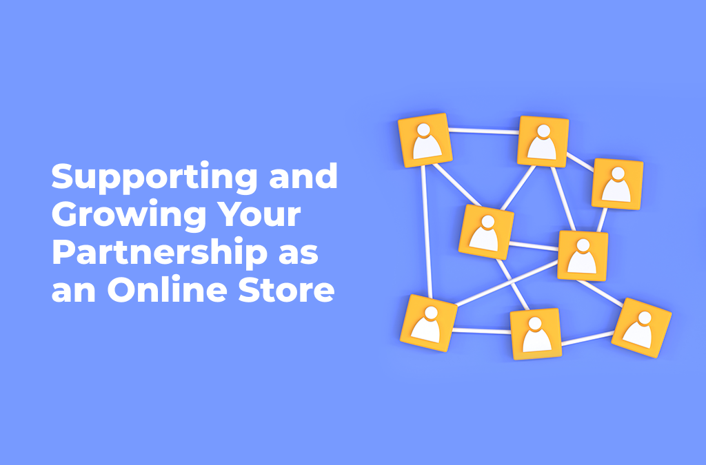 How to Support and Grow the eCommerce Partnerships Benefits