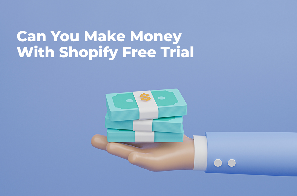 Can-you-make-money-with-Shopify-free-trial