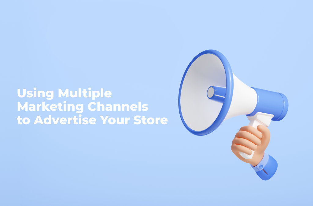 How to Use Multiple Marketing Channels in eCommerce