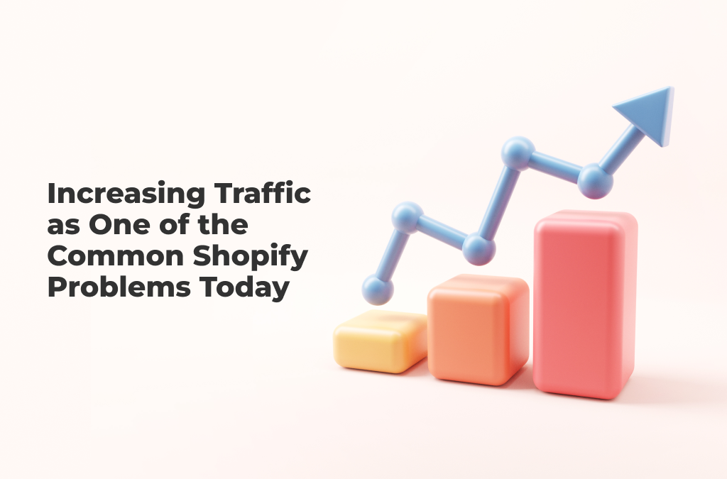 Increasing Traffic as One of Major Shopify Problems Today