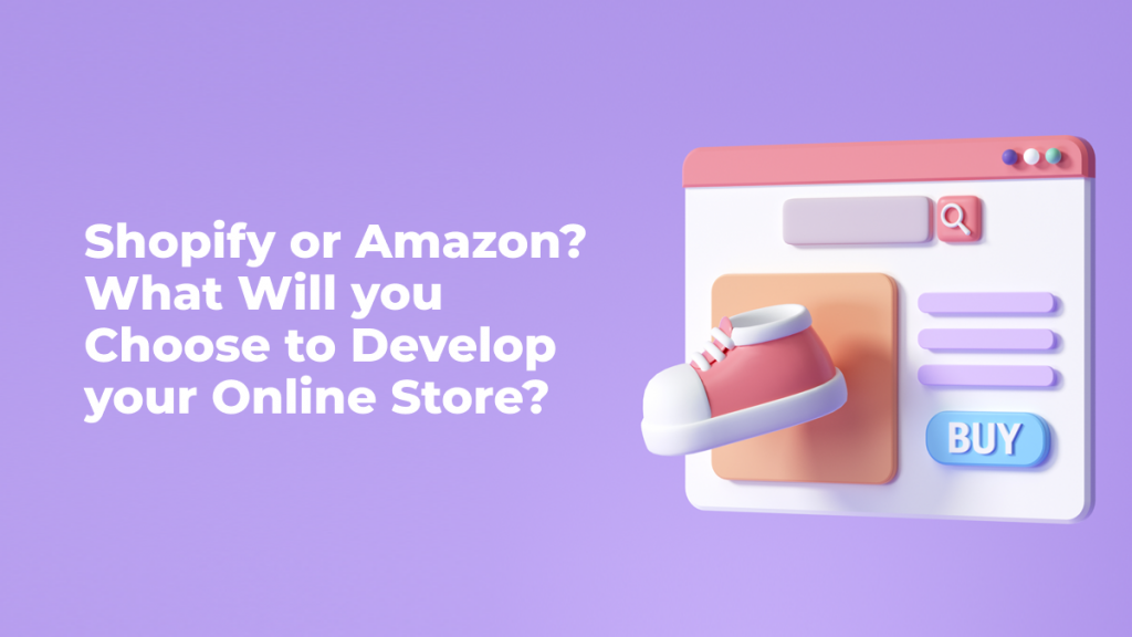 Shopify-or-Amazon? What-Will-you-Choose-to-Develop-your-Online-Store?