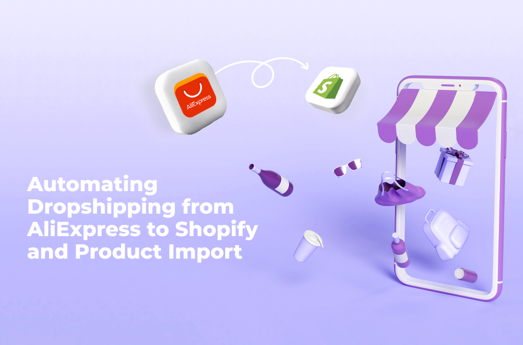 Dropshipping from AliExpress to Shopify: Automation & Product Import