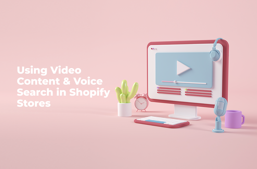 Video Content & Voice Search in Shopify Stores of the Future