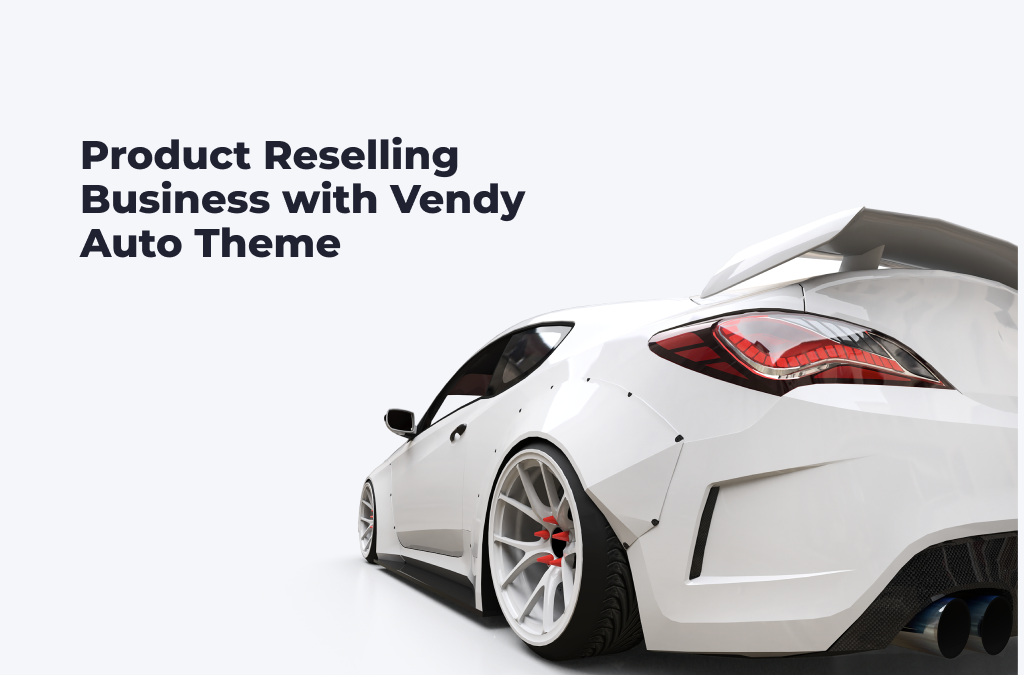 Product-Reselling-Business-with-Vendy-Auto-Theme