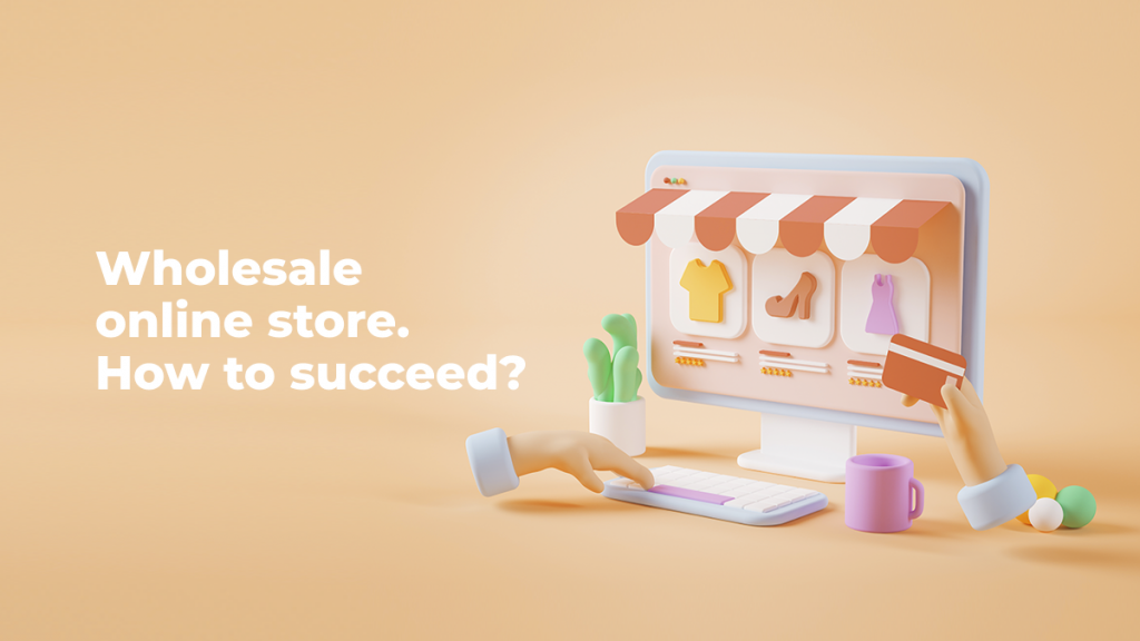 Wholesale-online-store. How-to-succeed?