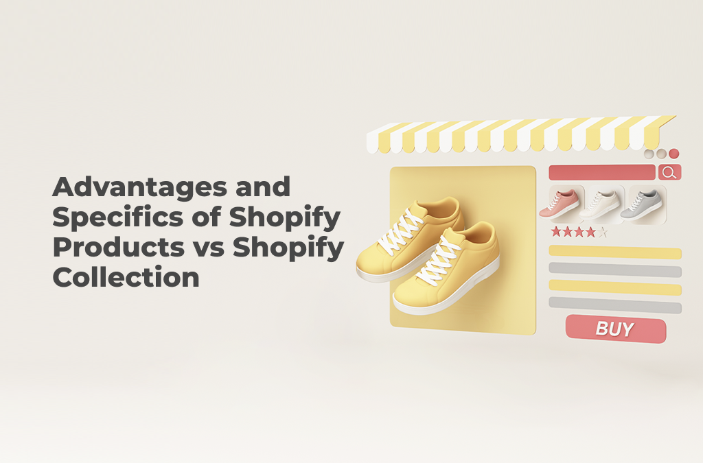Shopify Products vs Shopify Collection: Diverse Specifics and Benefits