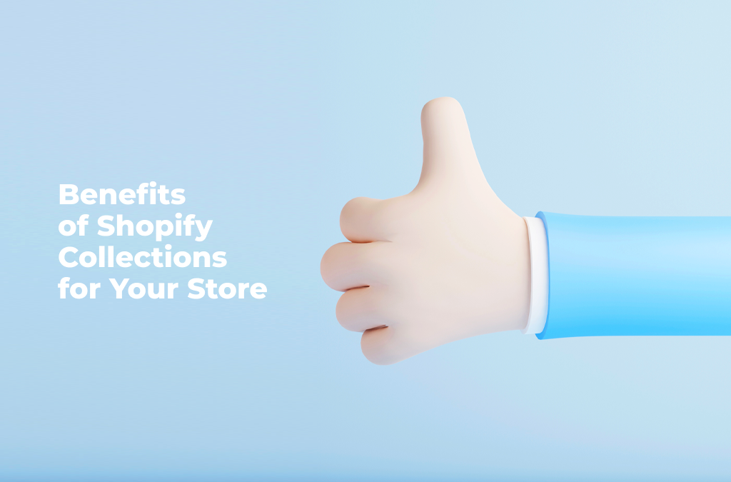 Advantages that Shopify Collections Offer to Your Store