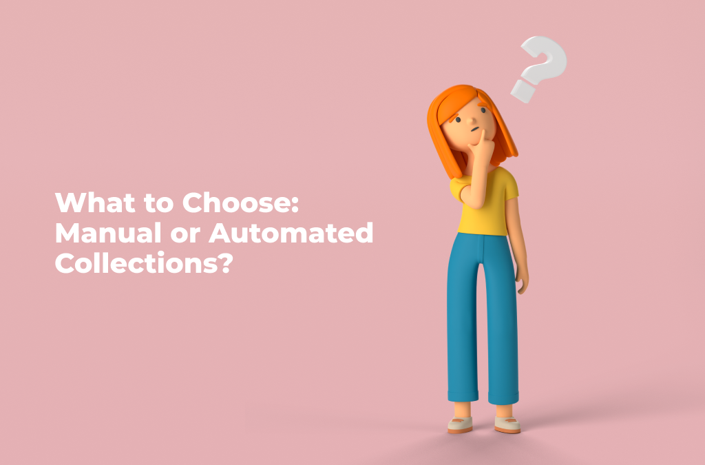 Shopify Products vs Shopify Collection: Choosing Between Manual and Automated Collections