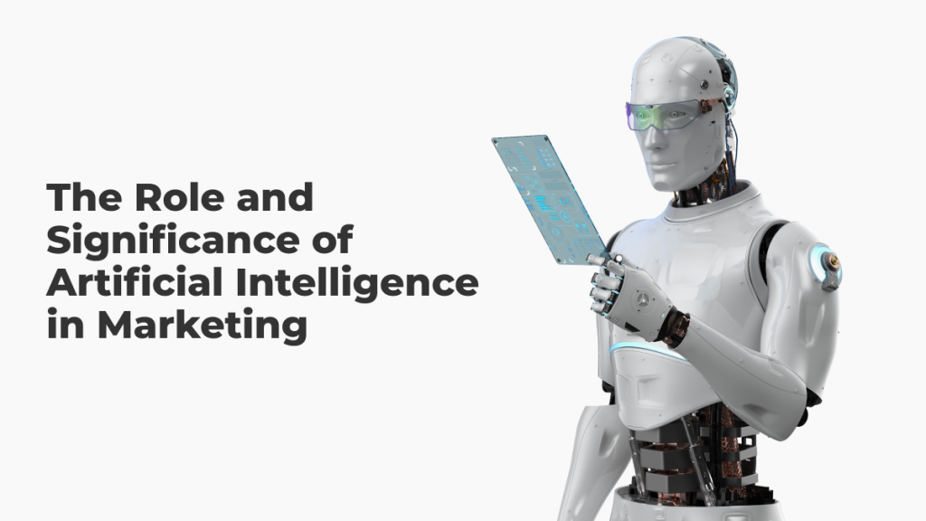 The Significance of Artificial Intelligence in Transforming the Marketing Industry