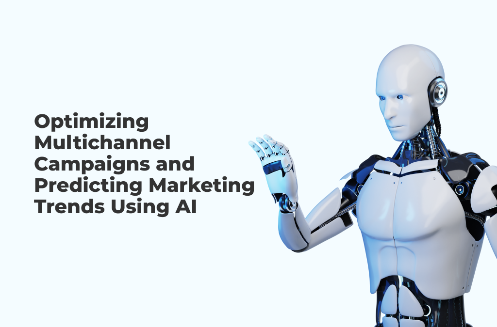Using the Significance of Artificial Intelligence in Multichannel Marketing Campaigns