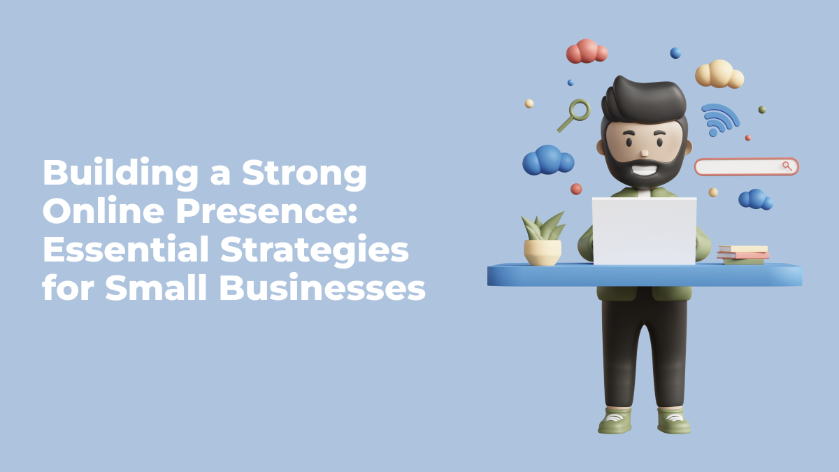 Building A Strong Online Presence: Essential Strategies For Small ...