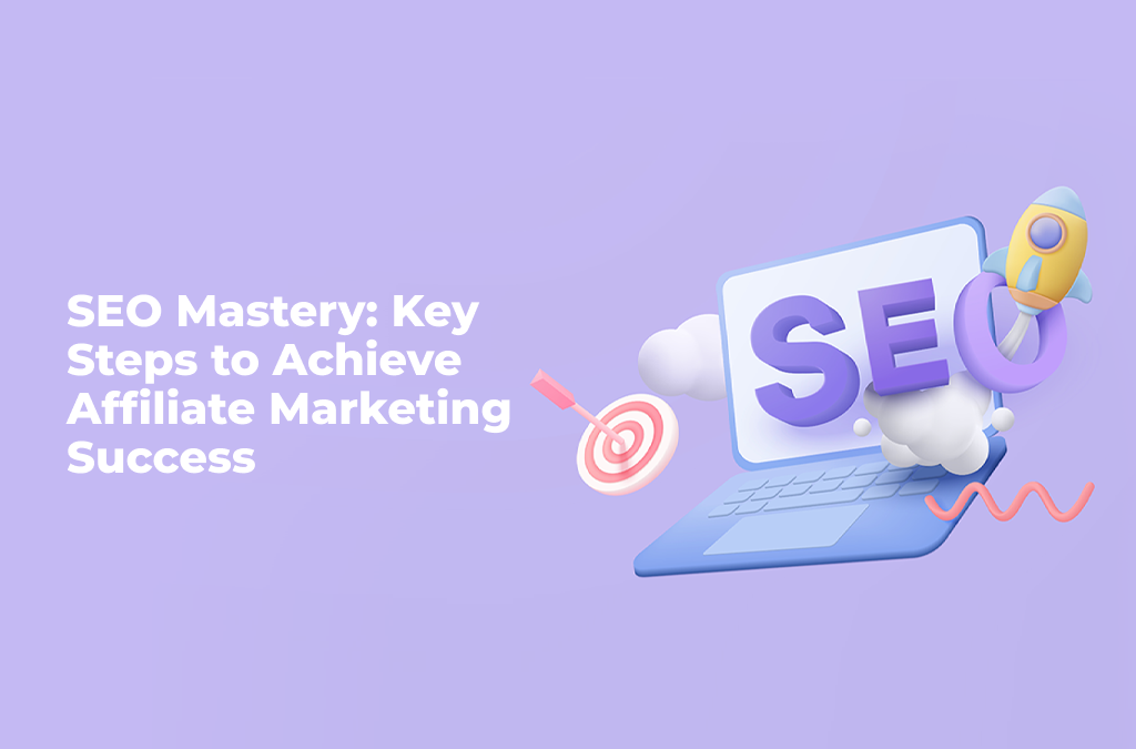 SEO-Mastery-Key-Steps-to-Achieve-Affiliate-Marketing-Success
